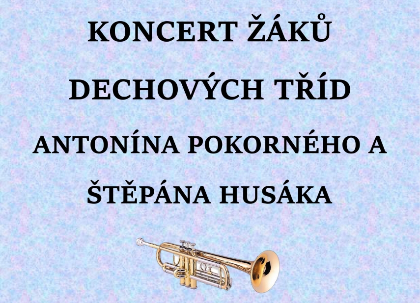 KONCERT ŽÁKŮ DECHOVÝCH TŘÍD A. POKORNÉHO A Š. HUSÁKA